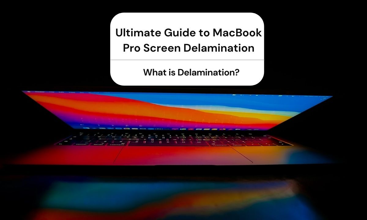 Ultimate Guide to MacBook Pro Screen Delamination