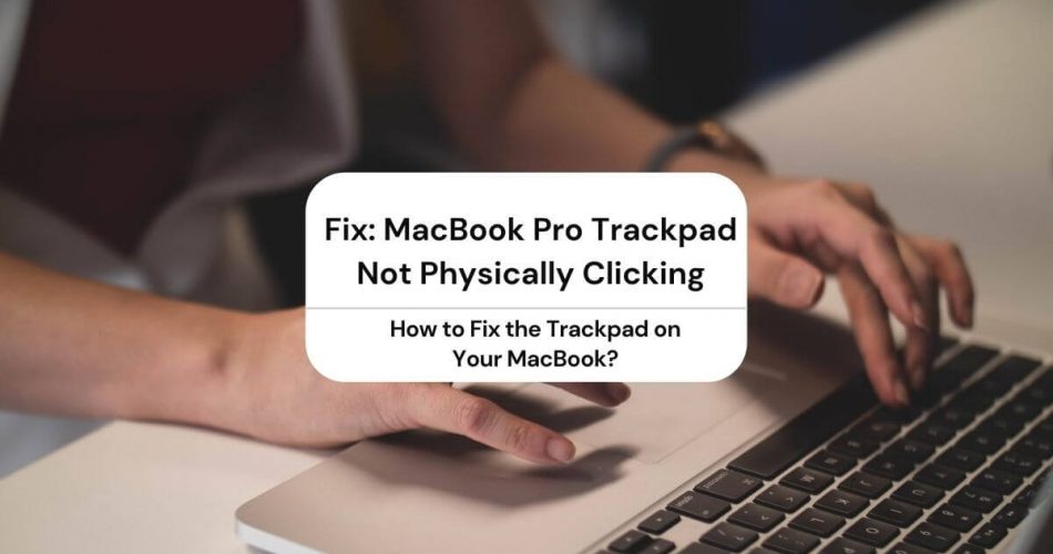 macbook pro trackpad not physically clicking