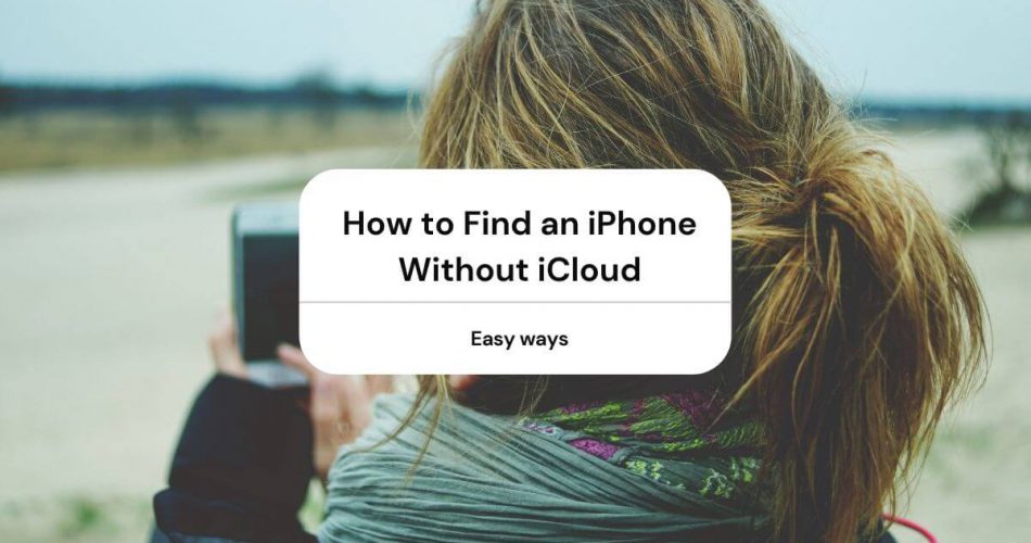 How to Find an iPhone Without iCloud