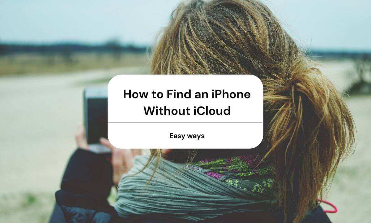 How to Find an iPhone Without iCloud
